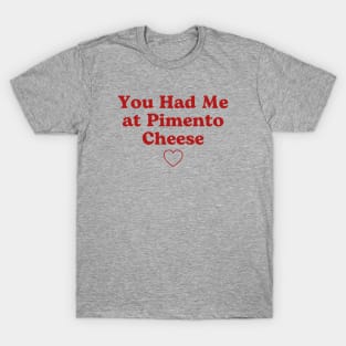 You Had Me at Pimento Cheese T-Shirt